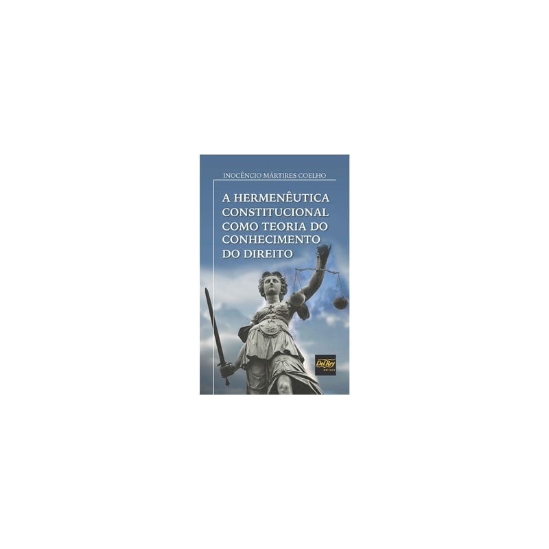 A HERMENÊUTICA CONSTITUCIONAL COMO TEORIA DO CONHECIMENTO DO DIREITO