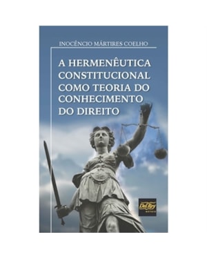 A HERMENÊUTICA CONSTITUCIONAL COMO TEORIA DO CONHECIMENTO DO DIREITO