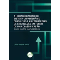 A HIERARQUIZAÇÃO DO SISTEMA UNIVERSITÁRIO BRASILEIRO E AS ESTRATÉGIAS DE CIRCULAÇÃO EM TORNO DE UMA CLASSIFICAÇÃO:O CASO DA UFFS, CAMPUS ERECHIM