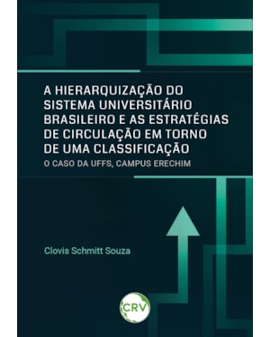 A HIERARQUIZAÇÃO DO SISTEMA UNIVERSITÁRIO BRASILEIRO E AS ESTRATÉGIAS DE CIRCULAÇÃO EM TORNO DE UMA CLASSIFICAÇÃO:O CASO DA UFFS, CAMPUS ERECHIM