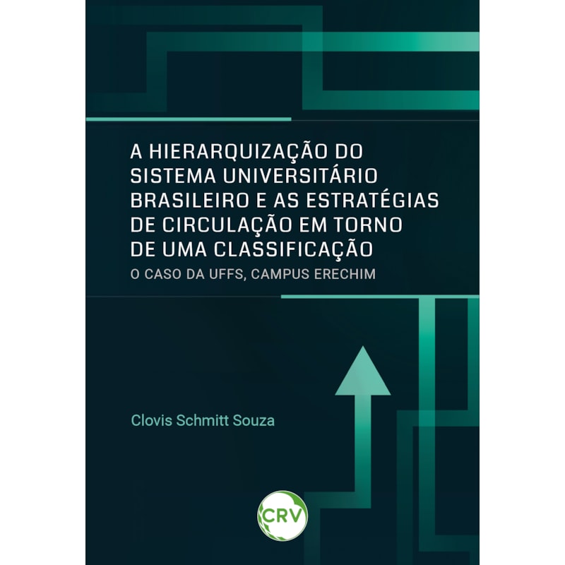 A HIERARQUIZAÇÃO DO SISTEMA UNIVERSITÁRIO BRASILEIRO E AS ESTRATÉGIAS DE CIRCULAÇÃO EM TORNO DE UMA CLASSIFICAÇÃO:O CASO DA UFFS, CAMPUS ERECHIM