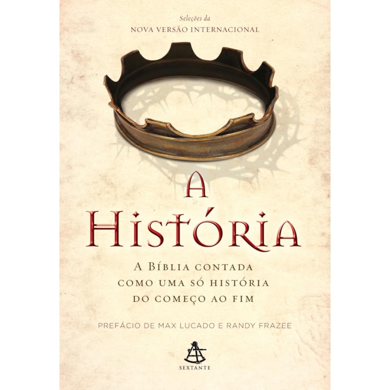 A HISTÓRIA: A BÍBLIA CONTADA COMO UMA SÓ HISTÓRIA DO COMEÇO AO FIM