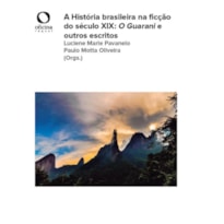 A HISTÓRIA BRASILEIRA NA FICÇÃO DO SÉCULO XIX - O GUARANI E OUTROS ESCRITOS