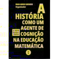 A HISTÓRIA COMO UM AGENTE DE COGNIÇÃO NA EDUCAÇÃO MATEMÁTICA