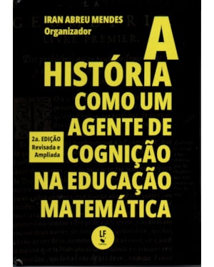 A HISTÓRIA COMO UM AGENTE DE COGNIÇÃO NA EDUCAÇÃO MATEMÁTICA