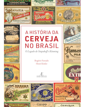 A HISTÓRIA DA CERVEJA NO BRASIL: O LEGADO DE STUPAKOFF E KÜNNING