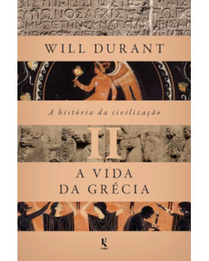 A HISTÓRIA DA CIVILIZAÇÃO, VOL. 2: A VIDA DA GRÉCIA