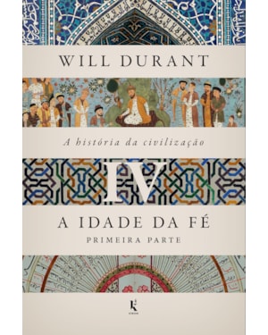 A HISTÓRIA DA CIVILIZAÇÃO, VOL. 4: A IDADE DA FÉ (CAPA BROCHURA)