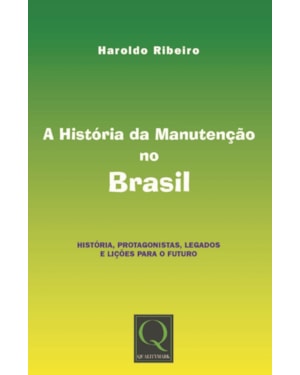 A HISTÓRIA DA MANUTENÇÃO HISTÓRIA, PROTAGONISTAS, LEGADOS E LIÇÕES PARA O FUTURO