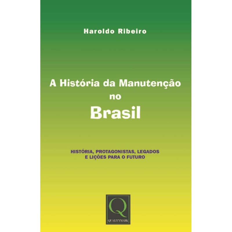 A HISTÓRIA DA MANUTENÇÃO HISTÓRIA, PROTAGONISTAS, LEGADOS E LIÇÕES PARA O FUTURO