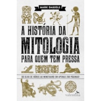 A HISTÓRIA DA MITOLOGIA PARA QUEM TEM PRESSA