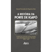 A HISTÓRIA DA PONTE DE IGAPÓ