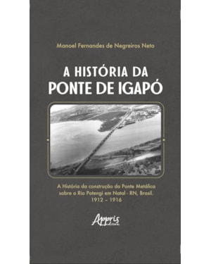 A HISTÓRIA DA PONTE DE IGAPÓ