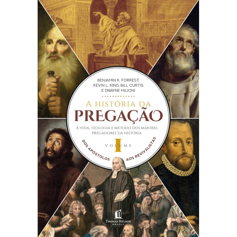 A HISTÓRIA DA PREGAÇÃO (VOLUME 1): DOS APÓSTOLOS AOS REVIVALISTAS