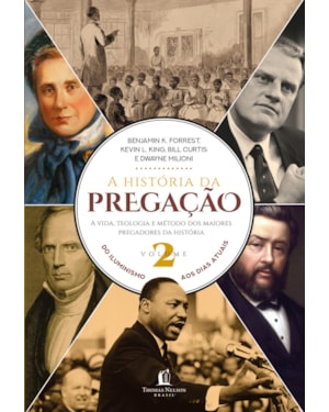 A HISTÓRIA DA PREGAÇÃO (VOLUME 2): DO ILUMINISMO AOS DIAS DE HOJE