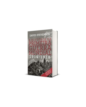 A HISTÓRIA DA PRIMEIRA GUERRA MUNDIAL: 1914-1918