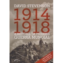 A HISTÓRIA DA PRIMEIRA GUERRA MUNDIAL. 1914-1918