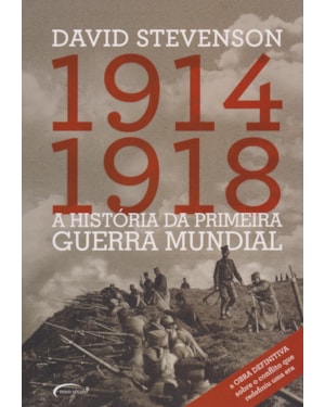 A HISTÓRIA DA PRIMEIRA GUERRA MUNDIAL. 1914-1918