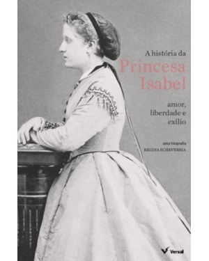 A HISTÓRIA DA PRINCESA ISABEL: AMOR, LIBERDADE E EXÍLIO