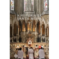 A HISTÓRIA DA SANTA MISSA