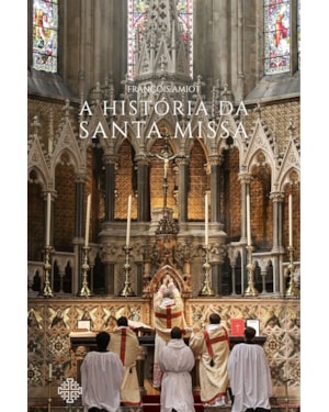A HISTÓRIA DA SANTA MISSA