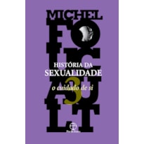 A HISTÓRIA DA SEXUALIDADE: O CUIDADO DE SI (VOL. 3)