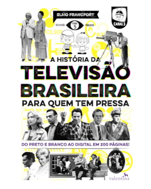 A HISTÓRIA DA TELEVISÃO BRASILEIRA PARA QUEM TEM PRESSA