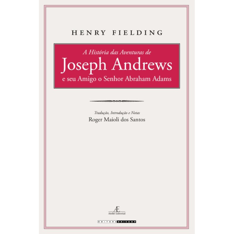 A HISTÓRIA DAS AVENTURAS DE JOSEPH ANDREWS E SEU AMIGO O SENHOR ABRAHAM ADAMS
