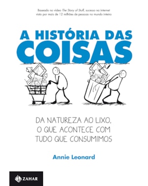 A HISTÓRIA DAS COISAS: DA NATUREZA AO LIXO, O QUE ACONTECE COM TUDO QUE CONSUMIMOS