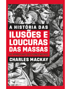 A HISTÓRIA DAS ILUSÕES E LOUCURAS DAS MASSAS: AS ARMADILHAS DOS CISNES NEGROS