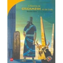 A HISTORIA DE GILGAMESH, REI DE URUK