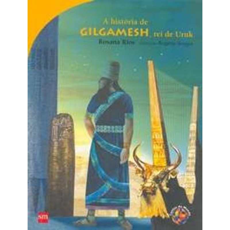 A HISTORIA DE GILGAMESH, REI DE URUK