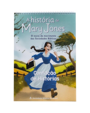 A HISTÓRIA DE MARY JONES CONTAÇÃO DE HISTÓRIAS: NOVA TRADUÇÃO NA LINGUAGEM DE HOJE (NTLH)