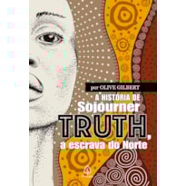 A HISTÓRIA DE SOJOURNER TRUTH, A ESCRAVA DO NORTE