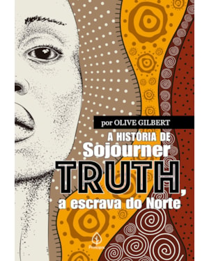 A HISTÓRIA DE SOJOURNER TRUTH, A ESCRAVA DO NORTE