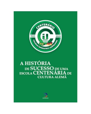 A HISTÓRIA DE SUCESSO DE UMA ESCOLA CENTENÁRIA DE CULTURA ALEMÃ - COLÉGIO IMPERATRIZ LEOPOLDINA
