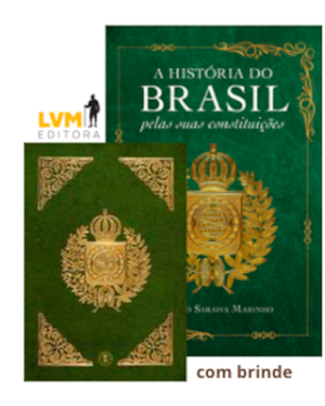 A HISTÓRIA DO BRASIL PELA SUAS CONSTITUIÇÕES: COM FAC-SÍMILE DA CONSTITUIÇÃO DE 1824