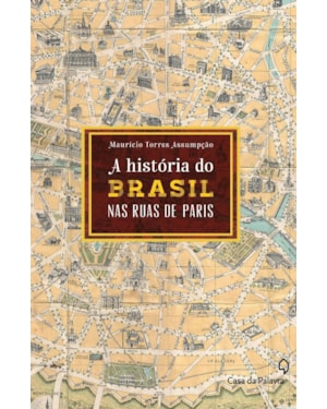 A HISTÓRIA DO BRASIL PELAS RUAS DE PARIS