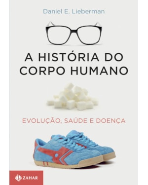 A HISTÓRIA DO CORPO HUMANO: EVOLUÇÃO, SAÚDE E DOENÇA