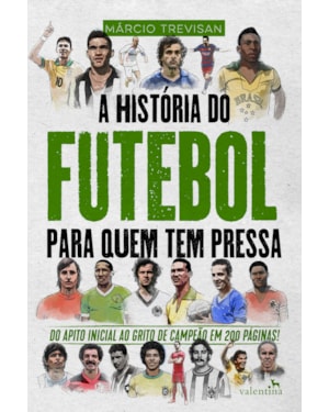 A HISTÓRIA DO FUTEBOL PARA QUEM TEM PRESSA