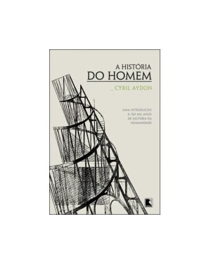A HISTÓRIA DO HOMEM: UMA INTRODUÇÃO A 150 MIL ANOS DE HISTÓRIA DA HUMANIDADE: UMA INTRODUÇÃO A 150 MIL ANOS DE HISTÓRIA DA HUMANIDADE