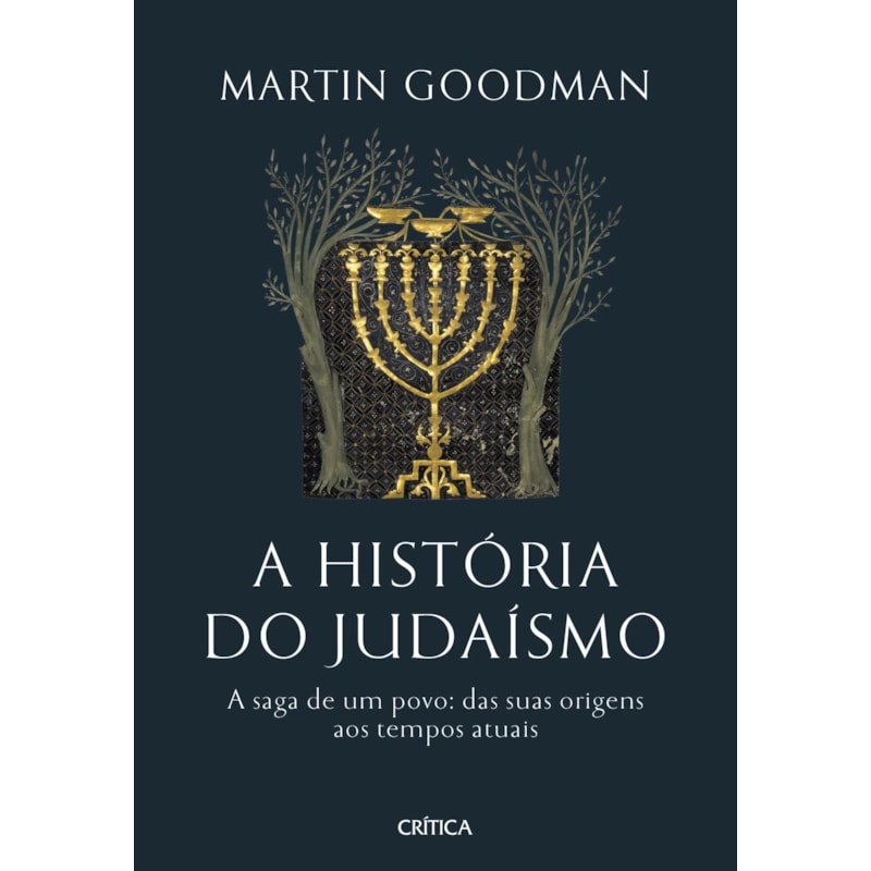 A HISTÓRIA DO JUDAÍSMO: A SAGA DE UM POVO: DAS SUAS ORIGENS AOS TEMPOS ATUAIS