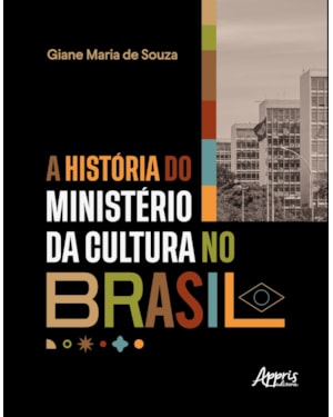 A HISTÓRIA DO MINISTÉRIO DA CULTURA NO BRASIL