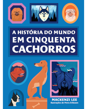 A HISTÓRIA DO MUNDO EM CINQUENTA CACHORROS