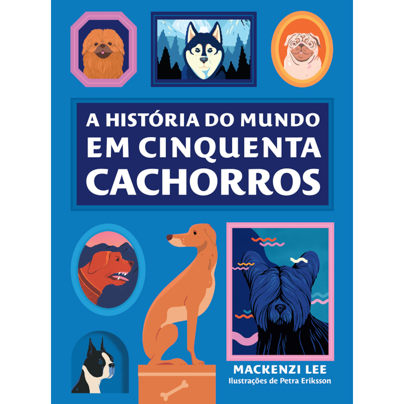 A HISTÓRIA DO MUNDO EM CINQUENTA CACHORROS