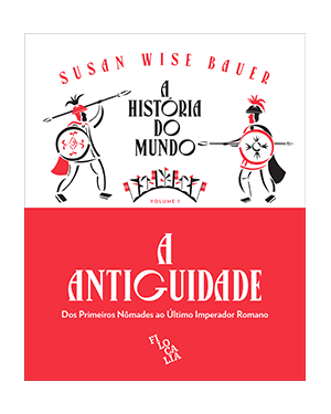 A HISTÓRIA DO MUNDO (VOLUME 1) - A ANTIGUIDADE: DOS PRIMEIROS NÔMADES AO ÚLTIMO IMPERADOR ROMANO