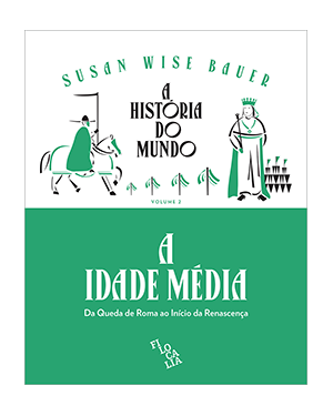 A HISTÓRIA DO MUNDO (VOLUME 2) - A IDADE MÉDIA: DA QUEDA DE ROMA AO INÍCIO DA RENASCENÇA