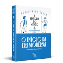 A HISTÓRIA DO MUNDO (VOLUME 3) - O INÍCIO DA ERA MODERNA: DE ELIZABETE I À CORRIDA DO OURO