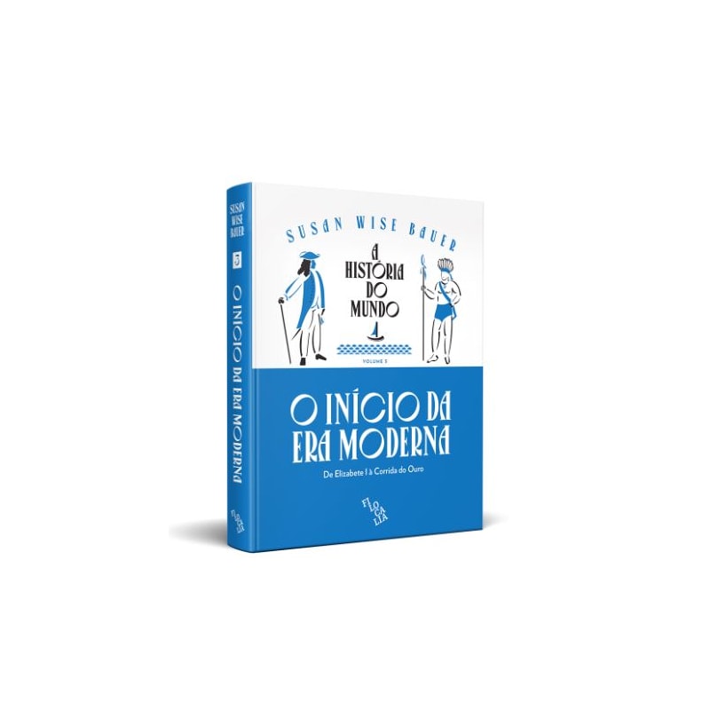A HISTÓRIA DO MUNDO (VOLUME 3) - O INÍCIO DA ERA MODERNA: DE ELIZABETE I À CORRIDA DO OURO