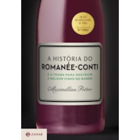 A HISTÓRIA DO ROMANÉE-CONTI: E A TRAMA PARA DESTRUIR O MELHOR VINHO DO MUNDO